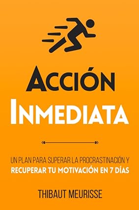 Acción Inmediata: Un plan para superar la procrastinación y recuperar tu motivación en 7 días (Colección Productividad) (Spanish Edition)