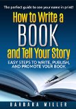 How to Write a Book and Tell Your Story Easy Steps to Write Publish and Promote Your Book