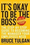 Its Okay to Be the Boss The Step-by-Step Guide to Becoming the Manager Your Employees Need