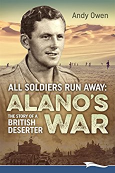 All Soldiers Run Away: Alano's War: The Story of a British Deserter