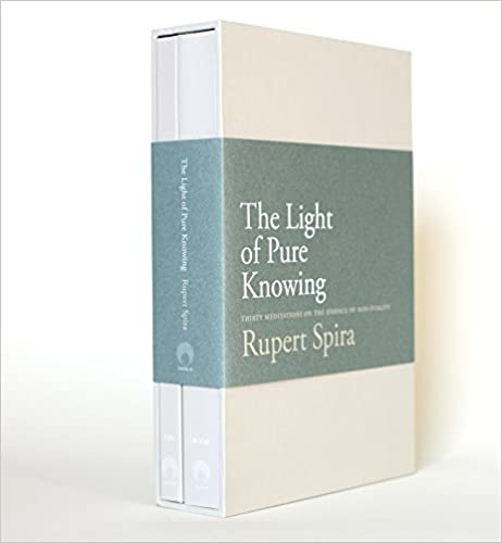 The Light of Pure Knowing: Thirty Meditations on the Essence of Non-Duality by Rupert Spira (2014-11-11)