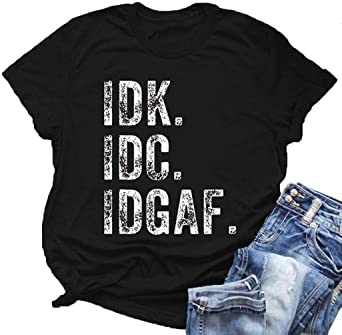 Hoyod Women IDK IDC IDGAF Shirt - I Don't Know I Don't Care Funny Saying Sarcastic Tshirt Tee