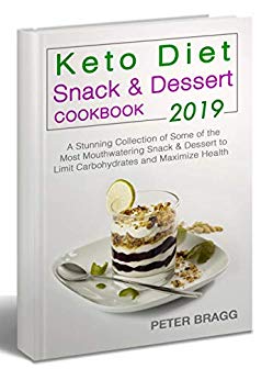 KETO DIET Snack & Dessert Cookbook: A Stunning Collection of Some of the Most Mouthwatering Snack & Dessert to Limit Carbohydrates and Maximize Health (With Pictures & Nutrition Facts)