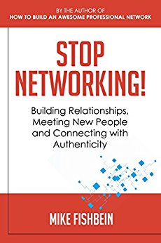 Stop Networking!: Building Relationships, Meeting New People and Connecting with Authenticity (Relationship Building and Making Connections Book 2)