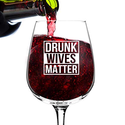 Drunk Wives Matter Funny Wine Glass- Gifts for Women- Premium Birthday Gift for Her, Mom, Best Friend- Unique Present Idea from Husband to Wife