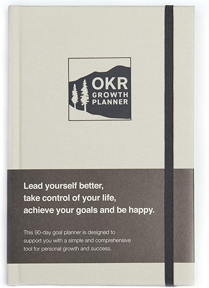 NEW: OKR GROWTH PLANNER - Undated 90-Day Goal Planning, Connect your Most Important Goals with Consistent Daily Action, Unique OKR Success Framework for Personal Growth, Success and Happiness in 2021.