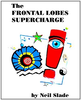 The Frontal Lobes Supercharge (Neil Slade Brain Books Book 1)