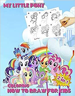 How To Draw My Little Pony: Learn to My Little Pony - 2 in 1 - How to Draw and Coloring