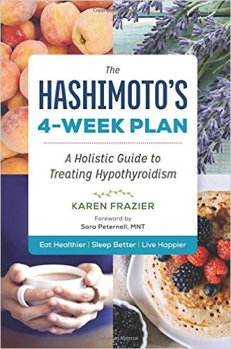 The Hashimoto's 4-Week Plan: A Holistic Guide to Treating Hypothyroidism