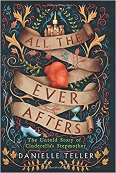 All the Ever Afters: The Untold Story of Cinderella’s Stepmother