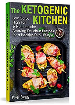 The Ketogenic Kitchen: Low Carb, High Fat, and Homemade: Amazing Delicious Recipes for a Healthy Keto Lifestyle (keto diet for beginners 2019, keto for ... guide, keto products, ketone diet foods)