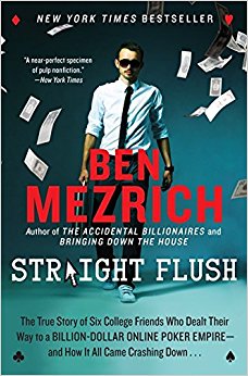 Straight Flush: The True Story of Six College Friends Who Dealt Their Way to a Billion-Dollar Online Poker Empire--and How It All Came Crashing Down . . .