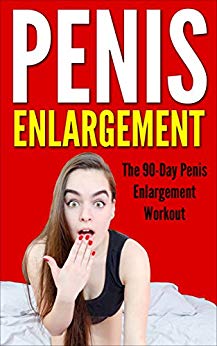 Penis Enlargement: The 90-Day Penis Enlargement Workout (Using Your Hands Only) (Penis Exercises, Bigger Penis, Jelqing, Larger Penis, Size Matters, Increase Length, Increase Girth)