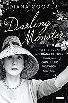 Darling Monster: The Letters of Lady Diana Cooper to Son John Julius Norwich, 1939–1952