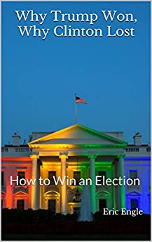 Why Trump Won, Why Clinton Lost: How to Win an Election (Quizmaster China: Political Economy)