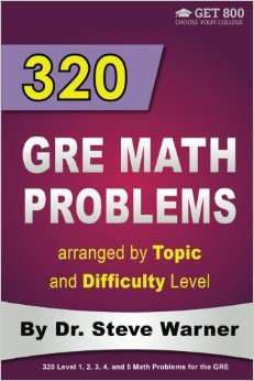 320 GRE Math Problems arranged by Topic and Difficulty Level: 160 GRE Questions with Solutions, 160 Additional Questions with Answers