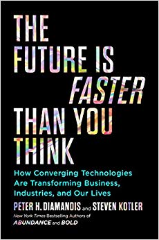 The Future Is Faster Than You Think: How Converging Technologies Are Transforming Business, Industries, and Our Lives (Exponential Technology Series)