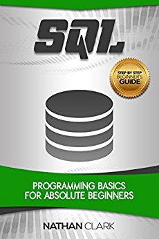 SQL: Programming Basics for Absolute Beginners (Step-By-Step SQL Book 1)