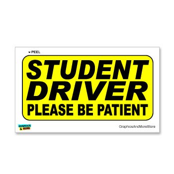 Student Driver Please Be Patient Warning - Sign - Window Wall Sticker