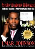 Psycho-Academic Holocaust The Special Education and ADHD Wars Against Black Boys