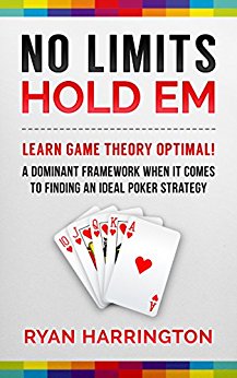 No Limits Hold Em: Learn Game Theory Optimal! A Dominant Framework When It Comes To Finding An Ideal Poker Strategy