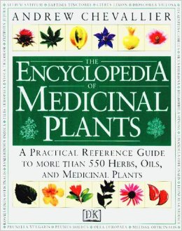 The Encyclopedia of Medicinal Plants: A Practical Reference Guide to over 550 Key Herbs and Their Medicinal Uses
