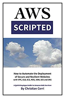 AWS Scripted: How to Automate the Deployment of Secure and Resilient Websites with Amazon Web Services VPC, ELB, EC2, RDS, IAM, SES and SNS
