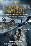 The Making of a Navy SEAL My Story of Surviving the Toughest Challenge and Training the Best