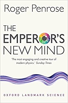 The Emperor's New Mind: Concerning Computers, Minds, and the Laws of Physics (Oxford Landmark Science)