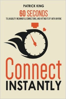 Connect Instantly: 60 Seconds to Likability, Meaningful Connections, and Hitting