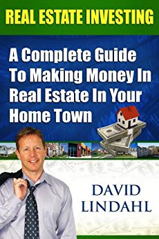 Real Estate Investing - A complete Guide To Investing In Real Estate In Your Home Town