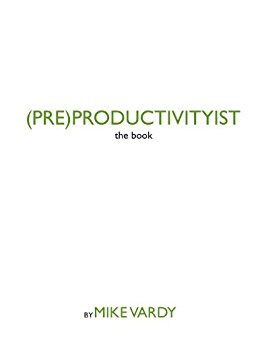 (PRE)PRODUCTIVITYIST: the book