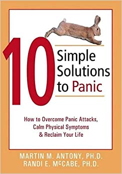 10 Simple Solutions to Panic: How to Overcome Panic Attacks, Calm Physical Symptoms, and Reclaim Your Life
