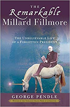 The Remarkable Millard Fillmore: The Unbelievable Life of a Forgotten President