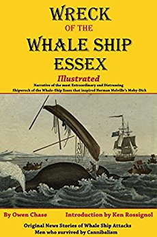 Wreck of the Whale Ship Essex - Illustrated - NARRATIVE OF THE MOST EXTRAORDINARY AND DISTRESSING SHIPWRECK OF THE WHALE-SHIP ESSEX: Original News Stories of Whale Attacks & Cannibals