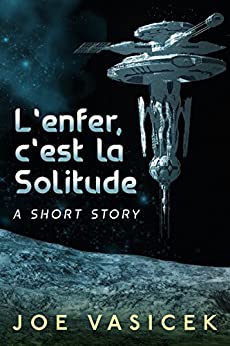 L'enfer, c'est la Solitude: A Short Story (Free Short Story Singles)