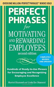 Perfect Phrases for Motivating and Rewarding Employees Second Edition Hundreds of Ready-to-Use Phrases for Encouraging and Recognizing Employee Excellence