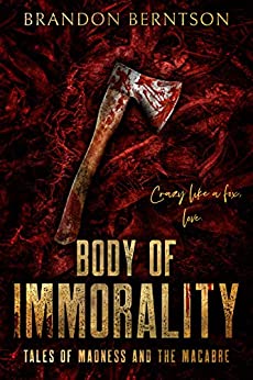 Body of Immorality: Tales of Madness and the Macabre