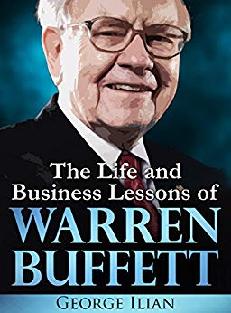 Warren Buffett: The Life and Business Lessons of Warren Buffett
