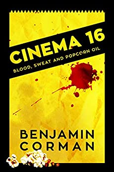 Cinema 16: Blood, Sweat and Popcorn Oil