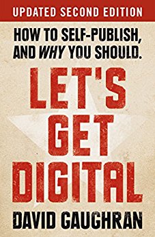 Let's Get Digital: How To Self-Publish, And Why You Should: Updated Second Edition (Let's Get Publishing Book 1)