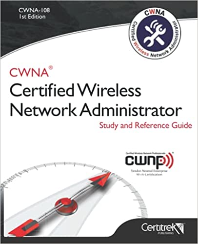 CWNA-108 Certified Wireless Network Administrator Study and Reference Guide