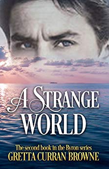 A STRANGE WORLD (Lord Byron Series Book 2): A Biographical Novel (The Lord Byron Series)