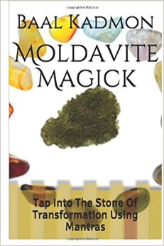 Moldavite Magick: Tap Into The Stone Of Transformation Using Mantras (Crystal Mantra Magick) (Volume 1)
