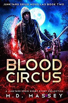 Blood Circus: A Junkyard Druid Urban Fantasy Short Story Collection (Junkyard Druid Novellas Book 2)