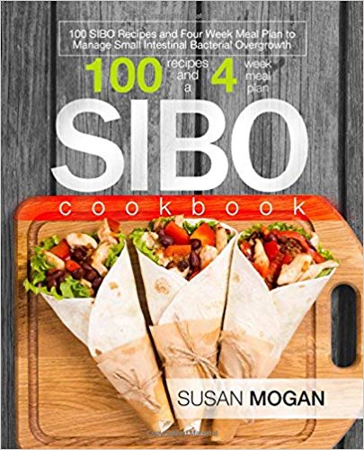 SIBO Cookbook: 100 SIBO Recipes and Four Week Meal Plan to Manage Small Intestinal Bacterial Overgrowth