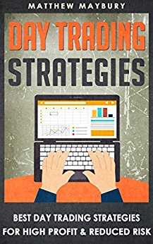 Day Trading: Strategies - Best Day Trading Strategies For High Profit & Reduced Risk (Day Trading, Day Trading For Beginner's, Day Trading Strategies Book 2)