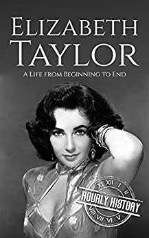 Elizabeth Taylor: A Life from Beginning to End (Biographies of Actors)