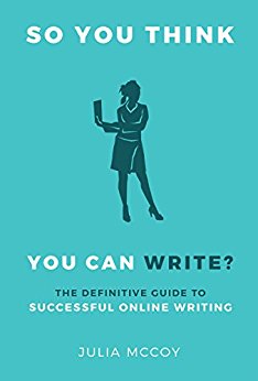 So You Think You Can Write? The Definitive Guide to Successful Online Writing