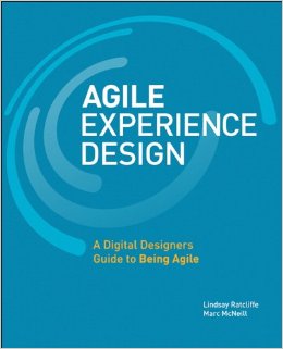 Agile Experience Design: A Digital Designer's Guide to Agile, Lean, and Continuous (Voices That Matter)